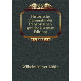 

Книга Historische grammatik der französischen sprache (German Edition)