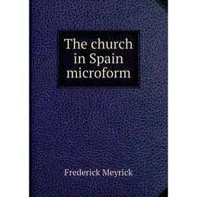 

Книга The church in Spain microform