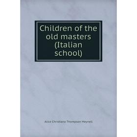 

Книга Children of the old masters (Italian school)