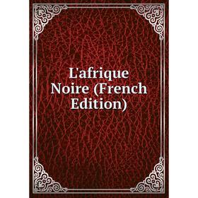 

Книга L'afrique Noire