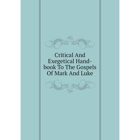

Книга Critical And Exegetical Hand-book To The Gospels Of Mark And Luke