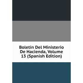 

Книга Boletín Del Ministerio De Hacienda, Volume 13 (Spanish Edition)