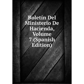

Книга Boletín Del Ministerio De Hacienda, Volume 7 (Spanish Edition)