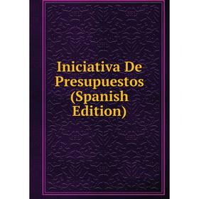 

Книга Iniciativa De Presupuestos (Spanish Edition)