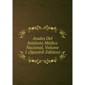 

Книга Anales Del Instituto Médico Nacional, Volume 1 (Spanish Edition)