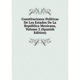 

Книга Constituciones Políticas De Los Estados De La República Mexicana, Volume 2 (Spanish Edition)