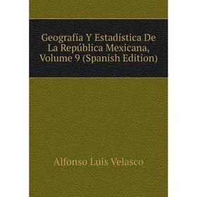 

Книга Geografía Y Estadística De La República Mexicana, Volume 9 (Spanish Edition)