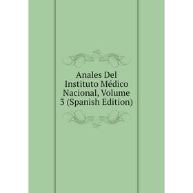 

Книга Anales Del Instituto Médico Nacional, Volume 3 (Spanish Edition)
