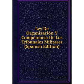 

Книга Ley De Organización Y Competencia De Los Tribunales Militares