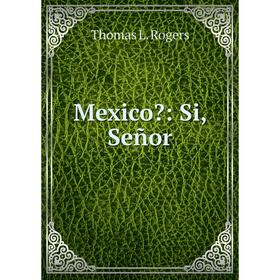 

Книга Mexico: Si, Señor