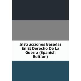 

Книга Instrucciones Basadas En El Derecho De La Guerra (Spanish Edition)