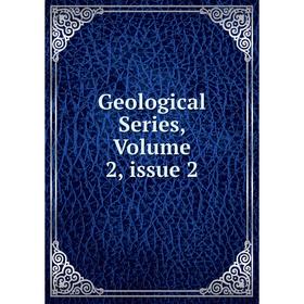 

Книга Geological Series, Volume 2, issue 2