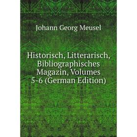

Книга Historisch, Litterarisch, Bibliographisches Magazin, Volumes 5-6 (German Edition)