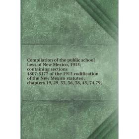 

Книга Compilation of the public school laws of New Mexico, 1915; containing sections 4807-5177 of the 1915 codification of the New Mexico statutes. ch