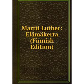 

Книга Martti Luther: Elämäkerta (Finnish Edition)