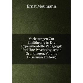 

Книга Vorlesungen Zur Einführung in Die Experimentelle Pädagogik Und Ihre Psychologischen Grundlagen, Volume 1 (German Edition)