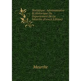 

Книга Statistique: Administrative Et Historique Du Département De La Meurthe (French Edition)
