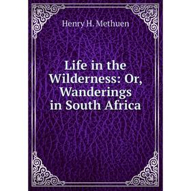 

Книга Life in the Wilderness: or Wanderings in South Africa