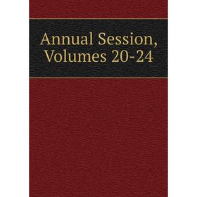 

Книга Annual Session, Volumes 20-24