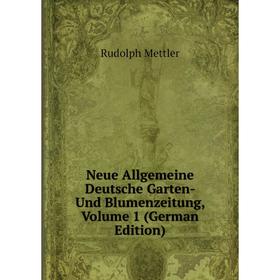 

Книга Neue Allgemeine Deutsche Garten- Und Blumenzeitung, Volume 1