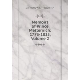 

Книга Memoirs of Prince Metternich: 1773-1835, Volume 2