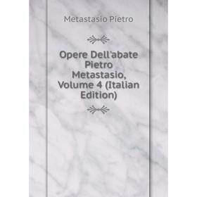 

Книга Opere Dell'abate Pietro Metastasio, Volume 4