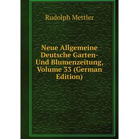 

Книга Neue Allgemeine Deutsche Garten- Und Blumenzeitung, Volume 33