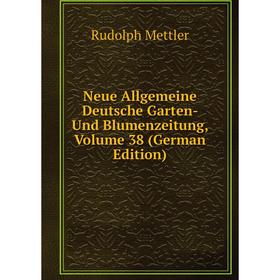 

Книга Neue Allgemeine Deutsche Garten- Und Blumenzeitung, Volume 38
