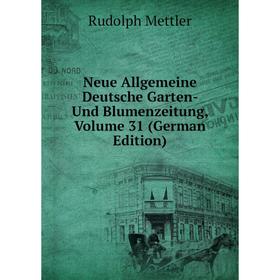 

Книга Neue Allgemeine Deutsche Garten- Und Blumenzeitung, Volume 31