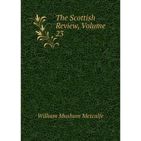 

Книга The Scottish Review, Volume 23