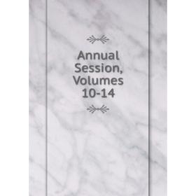 

Книга Annual Session, Volumes 10-14