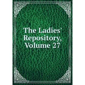 

Книга The Ladies' Repository, Volume 27