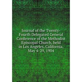 

Книга Journal of the Twenty-Fourth Delegated General Conference of the Methodist Episcopal Church, held in Los Angeles, California, May 4-29, 1904