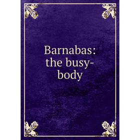 

Книга Barnabas: the busy-body