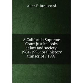 

Книга A California Supreme Court justice looks at law and society, 1964-1996: oral history transcript / 1997