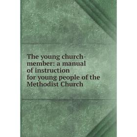 

Книга The young church-member: a manual of instruction for young people of the Methodist Church