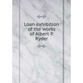 

Книга Loan exhibition of the works of Albert P Ryder