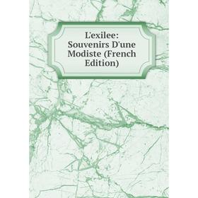 

Книга L'exilee: Souvenirs D'une Modiste