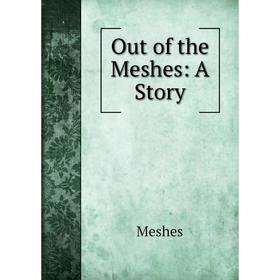 

Книга Out of the Meshes: A Story