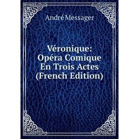 

Книга Véronique: Opéra Comique En Trois Actes (French Edition)