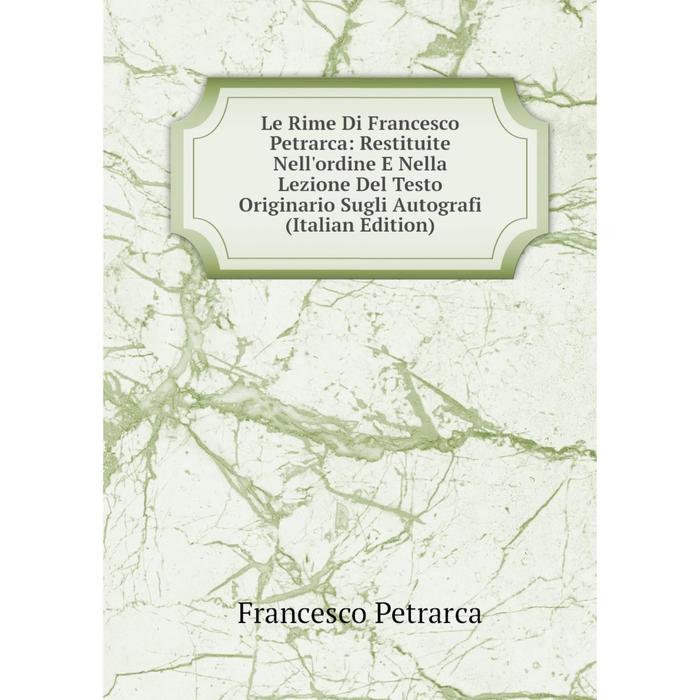 фото Книга le rime di francesco petrarca: restituite nell'ordine e nella lezione del testo originario sugli autografi nobel press