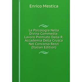 

Книга La Psicologia Nella Divina commedia: Lavoro Premiato Dalla R. Accademia Della Crusca Nel Concorso Rezzi