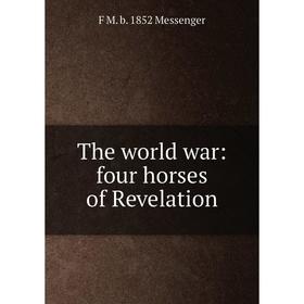 

Книга The world war: four horses of Revelation