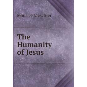 

Книга The Humanity of Jesus