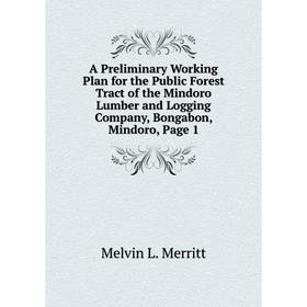 

Книга A Preliminary Working Plan for the Public Forest Tract of the Mindoro Lumber and Logging Company, Bongabon, Mindoro, Page 1