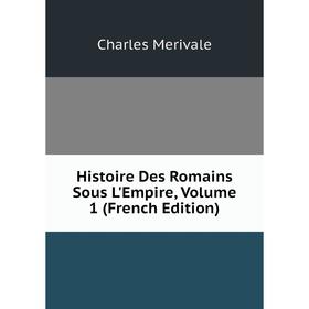

Книга Histoire Des Romains Sous L'Empire, Volume 1 (French Edition)
