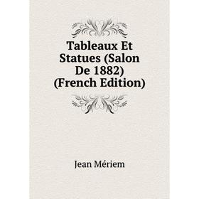 

Книга Tableaux Et Statues (Salon De 1882) (French Edition)