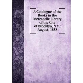 

Книга A Catalogue of the Books in the Mercantile Library of the City of Brooklyn, N.Y.: August, 1858