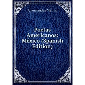 

Книга Poetas Americanos: México (Spanish Edition)