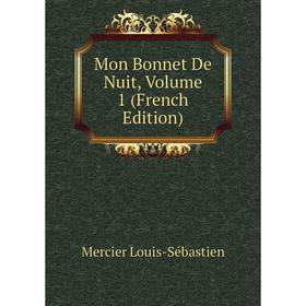 

Книга Mon Bonnet De Nuit, Volume 1